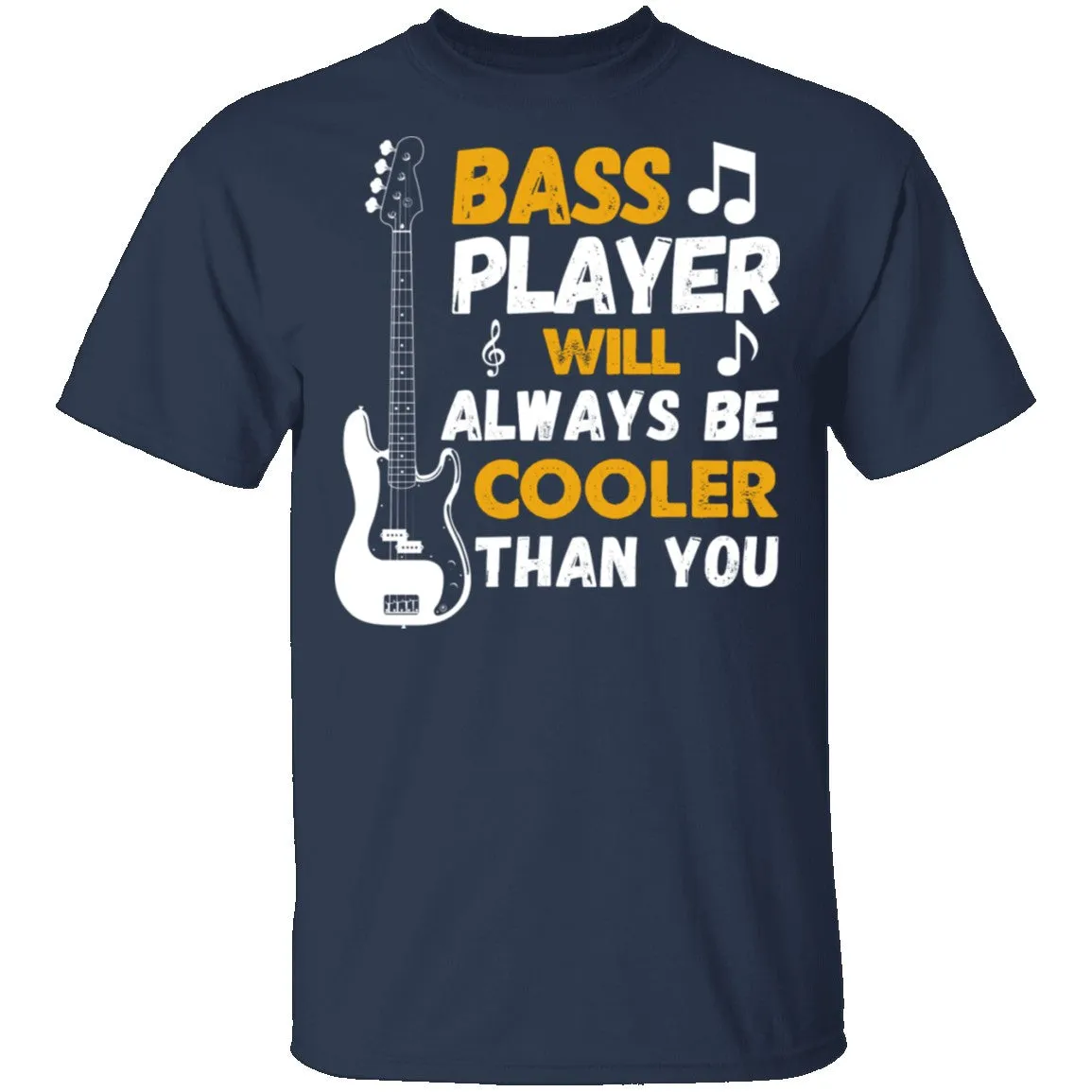 Bass Players Will Always Be Cooler Than You T-Shirt