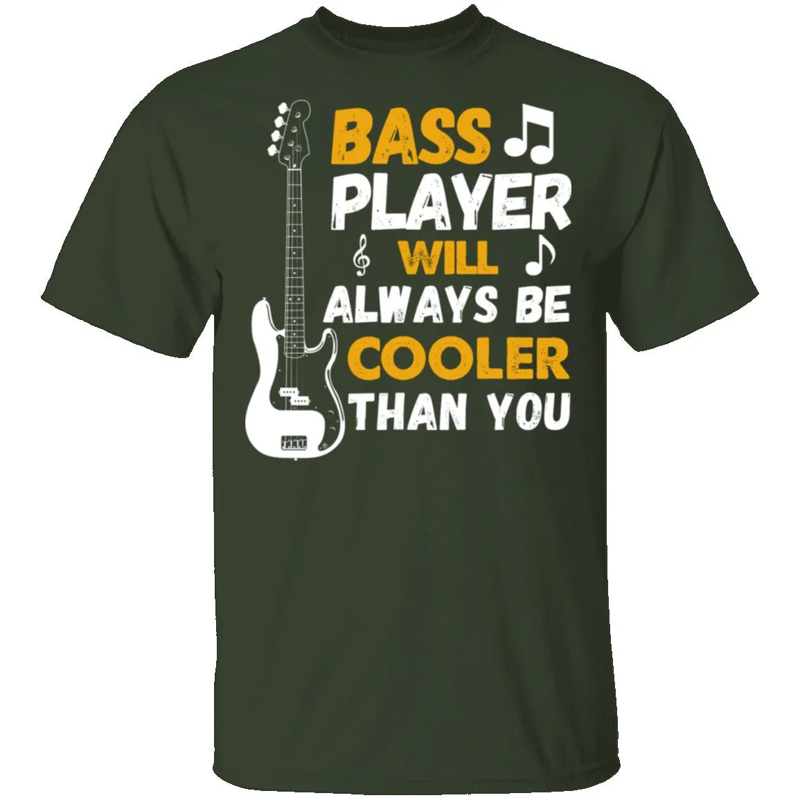 Bass Players Will Always Be Cooler Than You T-Shirt